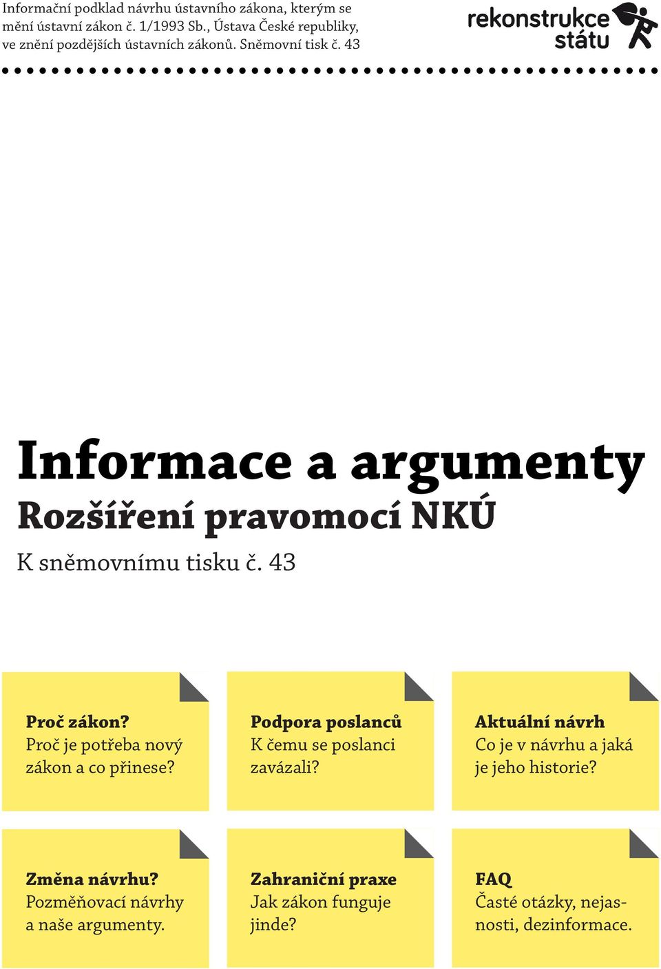 43 Informace a argumenty Rozšíření pravomocí NKÚ K sněmovnímu tisku č. 43 Proč zákon? Proč je potřeba nový zákon a co přinese?