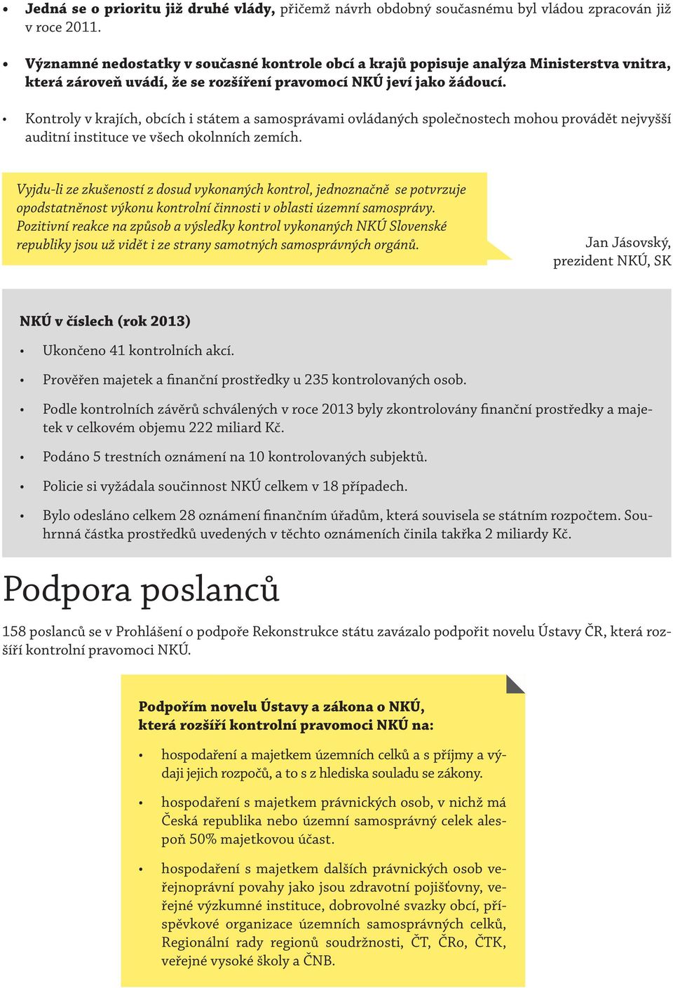 Kontroly v krajích, obcích i státem a samosprávami ovládaných společnostech mohou provádět nejvyšší auditní instituce ve všech okolnních zemích.