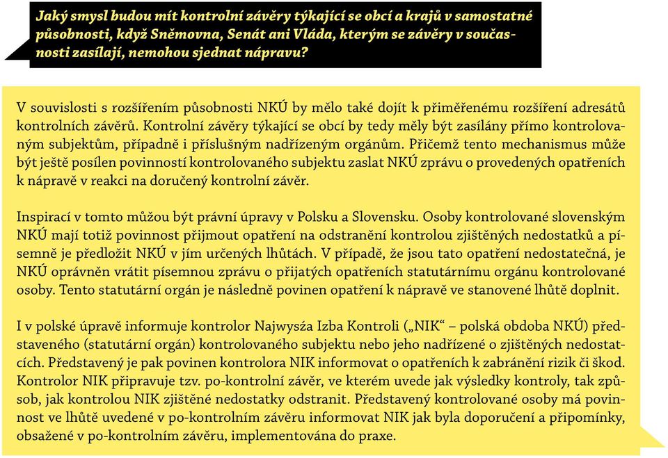 Kontrolní závěry týkající se obcí by tedy měly být zasílány přímo kontrolovaným subjektům, případně i příslušným nadřízeným orgánům.