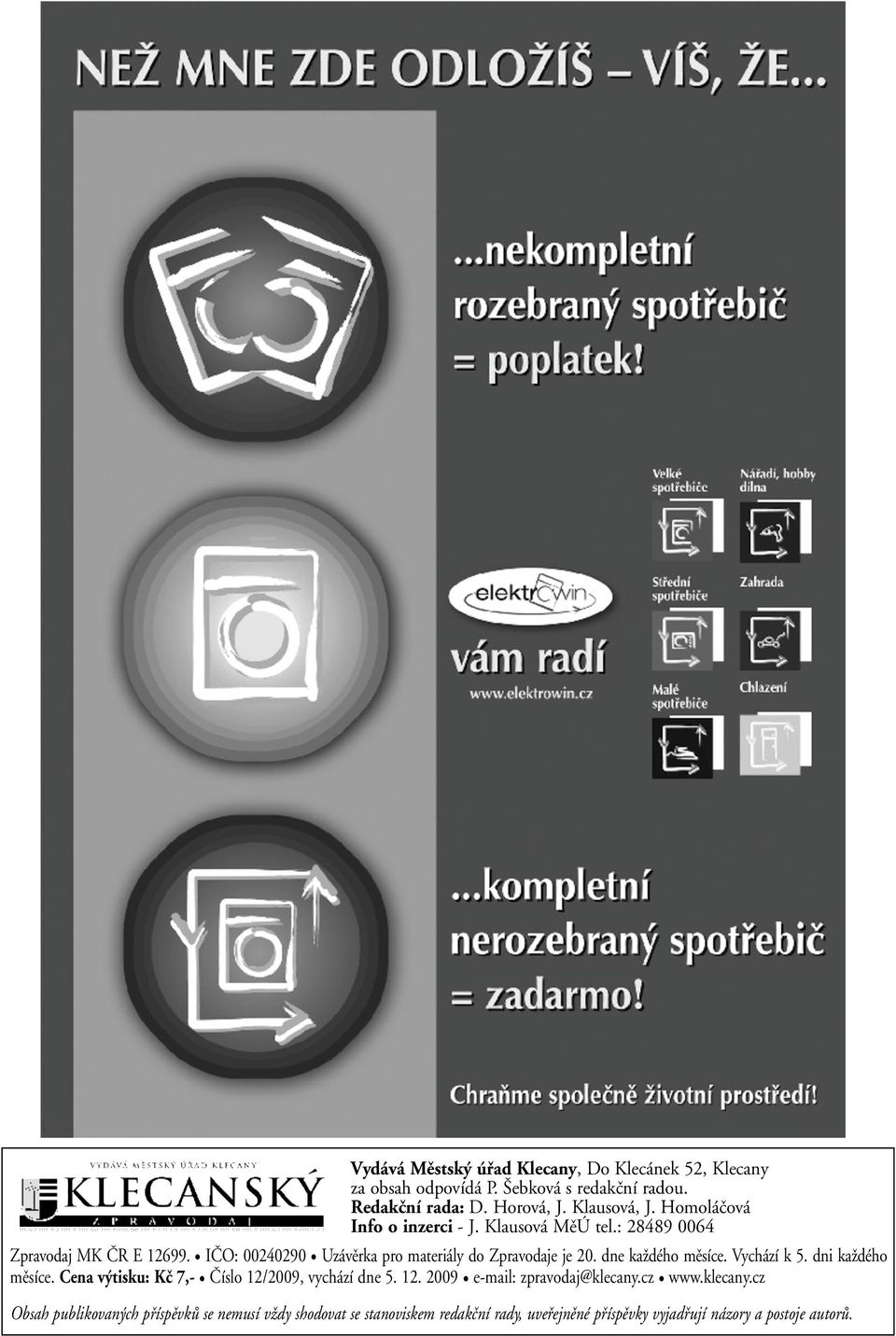 dne každého měsíce. Vychází k 5. dni každého měsíce. Cena výtisku: Kč 7,- Číslo 12/2009, vychází dne 5. 12. 2009 e-mail: zpravodaj@klecany.cz www.