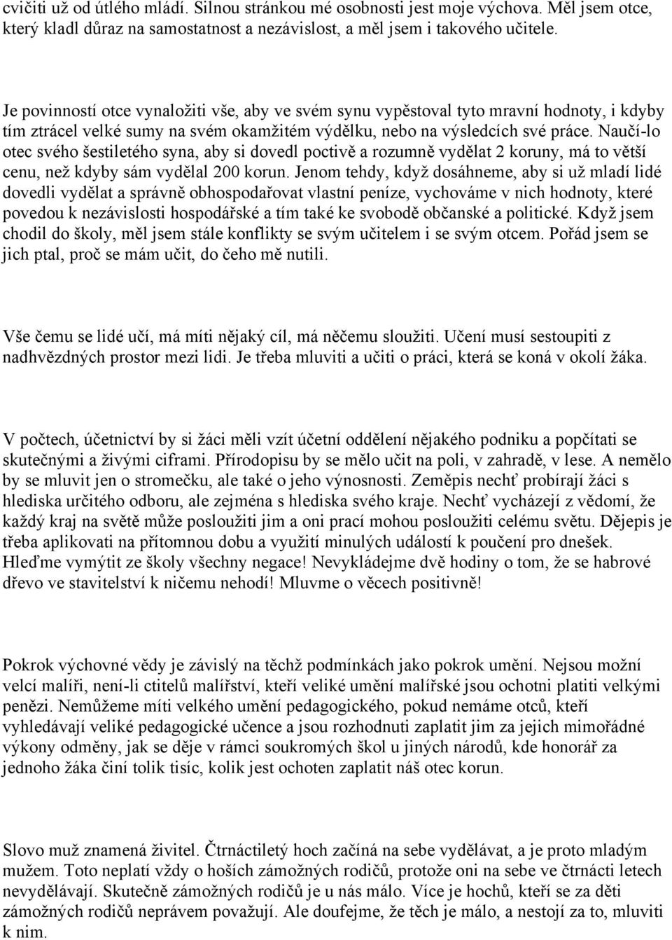 Naučí-lo otec svého šestiletého syna, aby si dovedl poctivě a rozumně vydělat 2 koruny, má to větší cenu, než kdyby sám vydělal 200 korun.