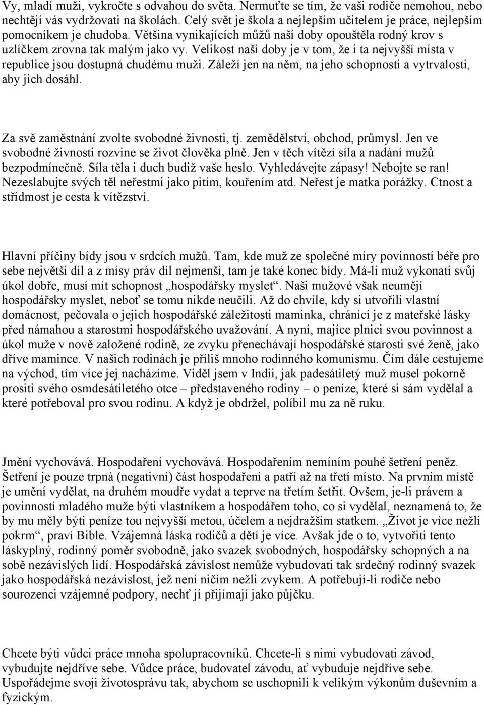 Velikost naší doby je v tom, že i ta nejvyšší místa v republice jsou dostupná chudému muži. Záleží jen na něm, na jeho schopnosti a vytrvalosti, aby jich dosáhl.