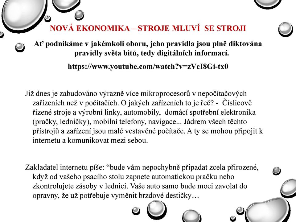 - Číslicově řízené stroje a výrobní linky, automobily, domácí spotřební elektronika (pračky, ledničky), mobilní telefony, navigace.