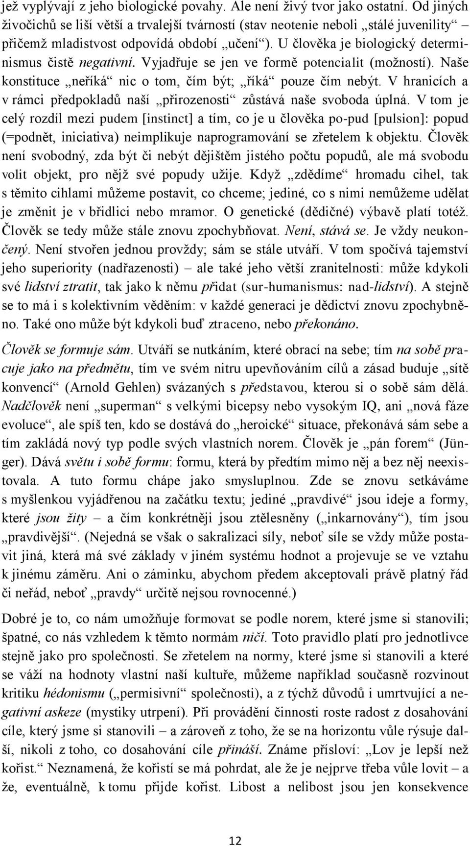 Vyjadřuje se jen ve formě potencialit (možností). Naše konstituce neříká nic o tom, čím být; říká pouze čím nebýt. V hranicích a v rámci předpokladů naší přirozenosti zůstává naše svoboda úplná.