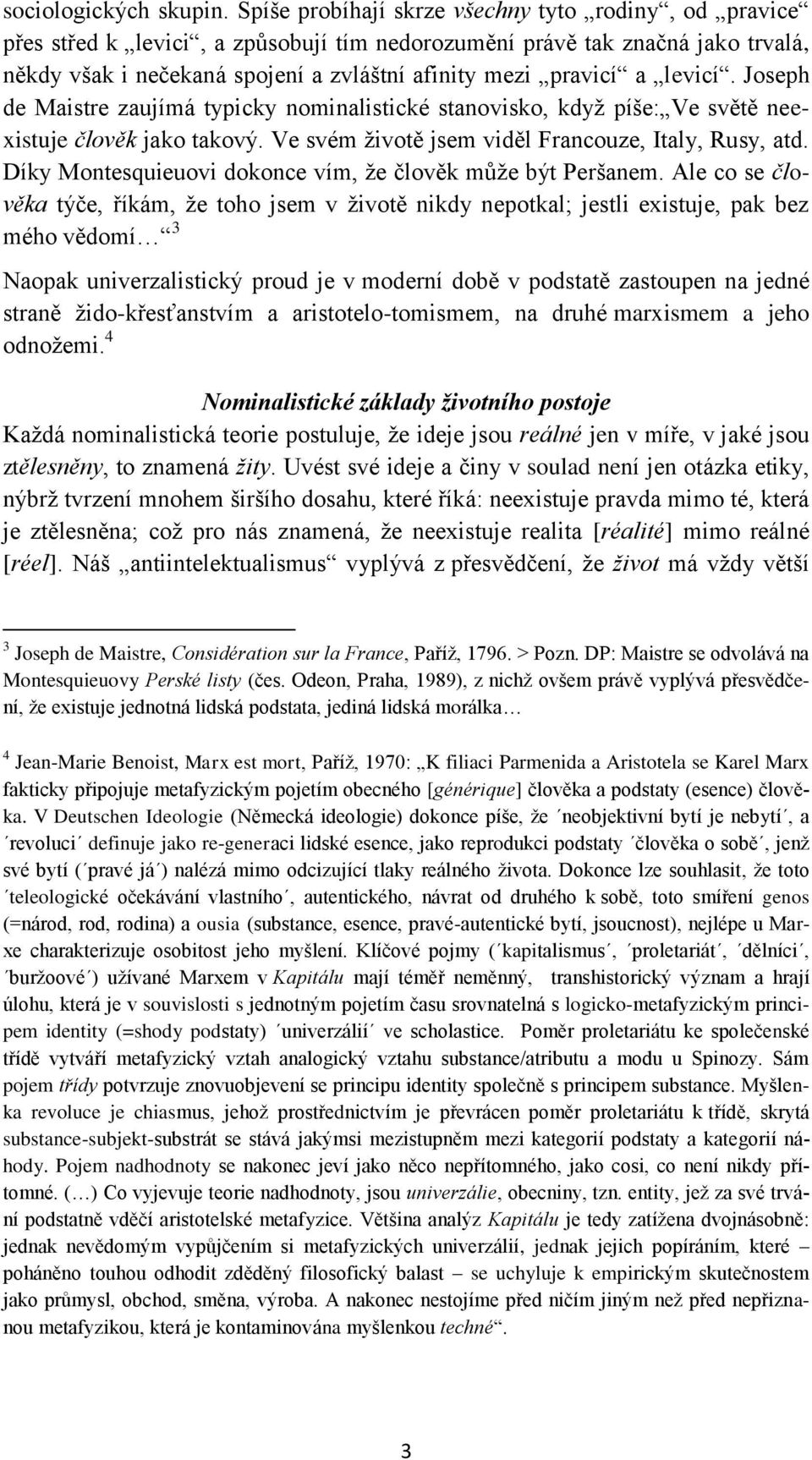 levicí. Joseph de Maistre zaujímá typicky nominalistické stanovisko, když píše: Ve světě neexistuje člověk jako takový. Ve svém životě jsem viděl Francouze, Italy, Rusy, atd.