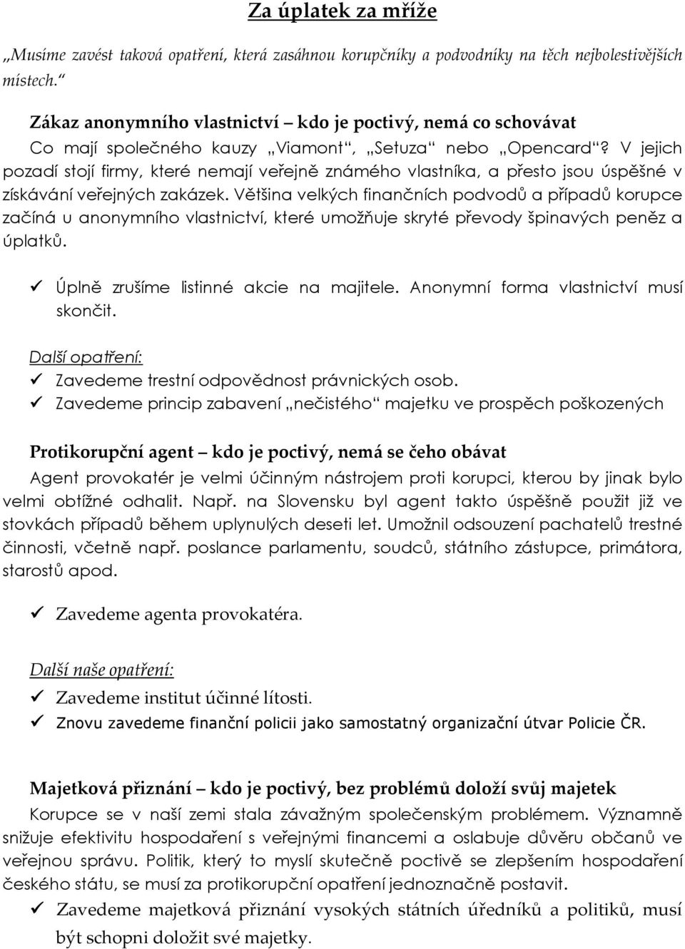 V jejich pozadí stojí firmy, které nemají veřejně známého vlastníka, a přesto jsou úspěšné v získávání veřejných zakázek.