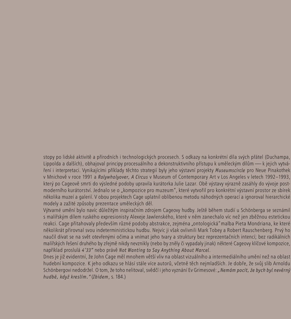 Vynikajícími příklady těchto strategií byly jeho výstavní projekty Museumscircle pro Neue Pinakothek v Mnichově v roce 1991 a Rolywholyover, A Circus v Museum of Contemporary Art v Los Angeles v