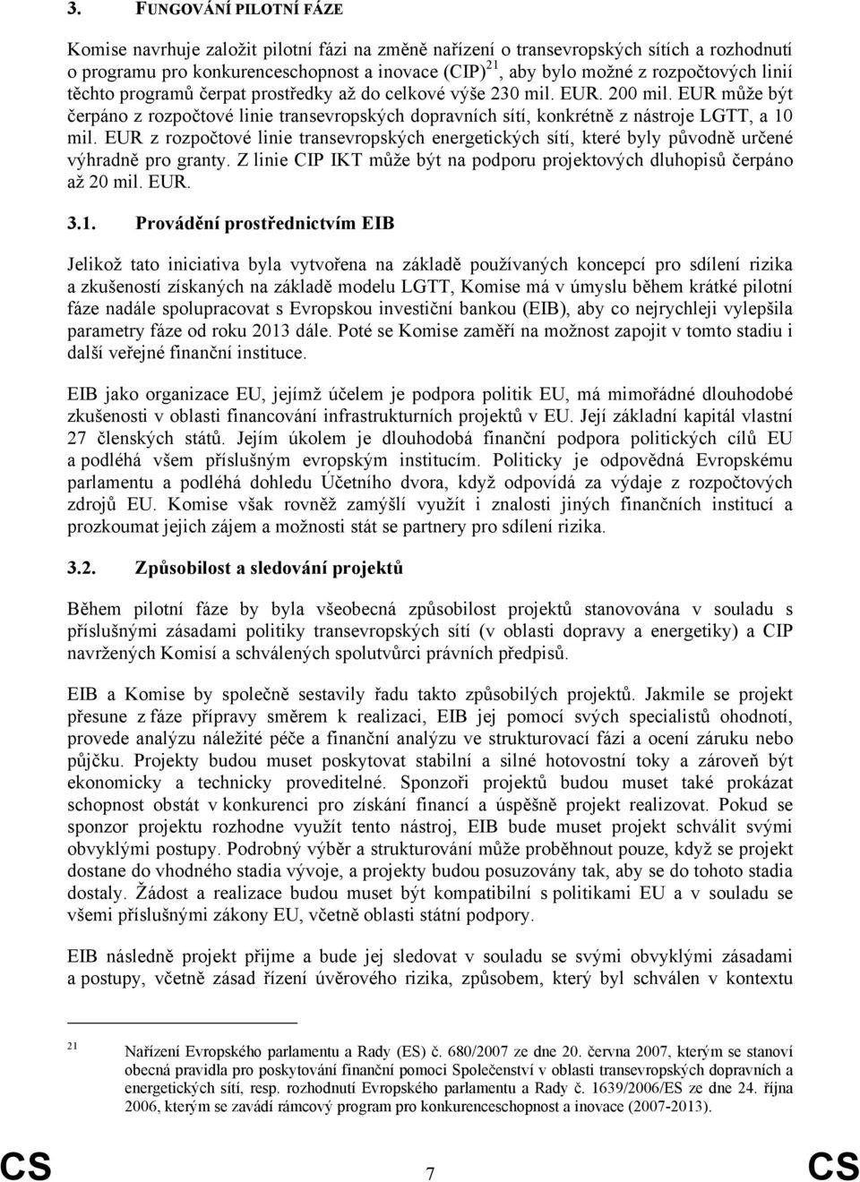 EUR může být čerpáno z rozpočtové linie transevropských dopravních sítí, konkrétně z nástroje LGTT, a 10 mil.