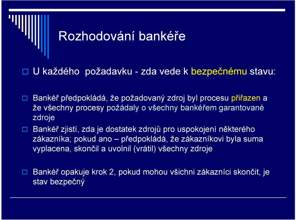 dostatek zdrojů pro uspokojení některého zákazníka; pokud ano předpokládá, že zákazníkovi byla suma vyplacena,