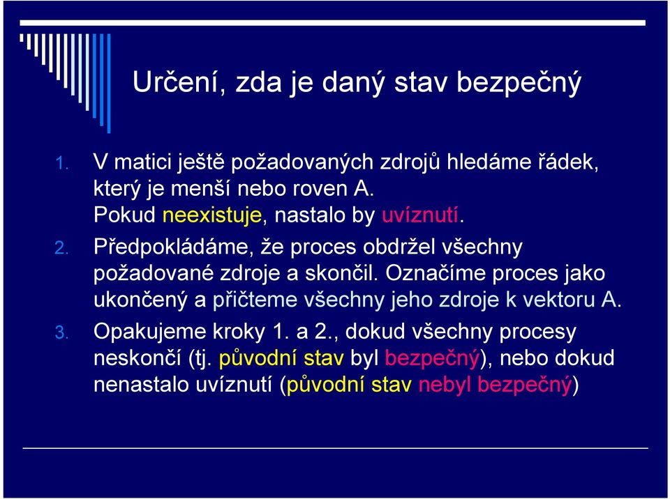 Pokud neexistuje, nastalo by uvíznutí. 2. Předpokládáme, že proces obdržel všechny požadované zdroje a skončil.