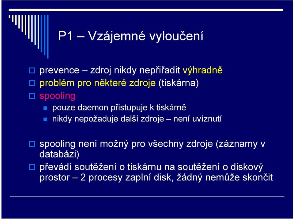 zdroje není uvíznutí spooling není možný pro všechny zdroje (záznamy v databázi)