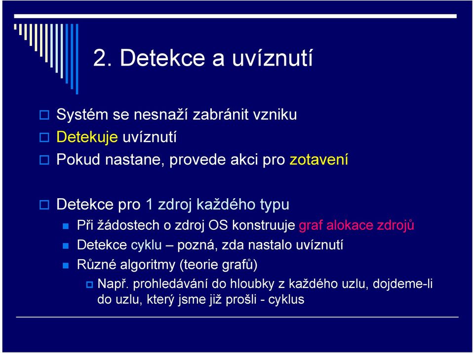 konstruuje graf alokace zdrojů Detekce cyklu pozná, zda nastalo uvíznutí Různé algoritmy