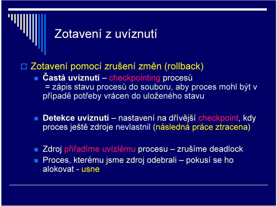 uvíznutí nastavení na dřívější checkpoint, kdy proces ještě zdroje nevlastnil (následná práce ztracena)