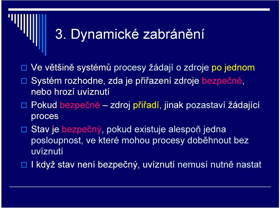 pozastaví žádající proces Stav je bezpečný, pokud existuje alespoň jedna posloupnost, ve