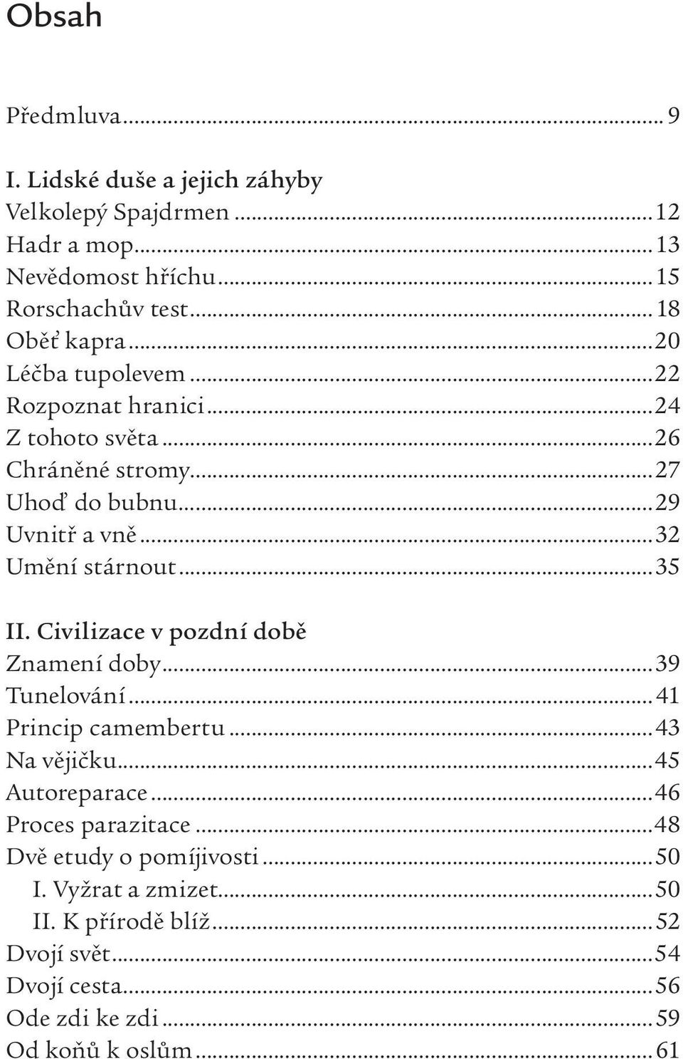 Civilizace v pozdní době Znamení doby...39 Tunelování...41 Princip camembertu...43 Na vějičku...45 Autoreparace...46 Proces parazitace.