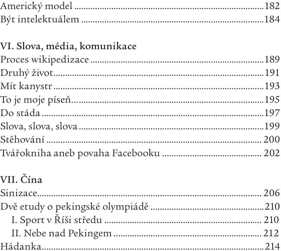 ..199 Stěhování... 200 Tvářokniha aneb povaha Facebooku... 202 VII. Čína Sinizace.