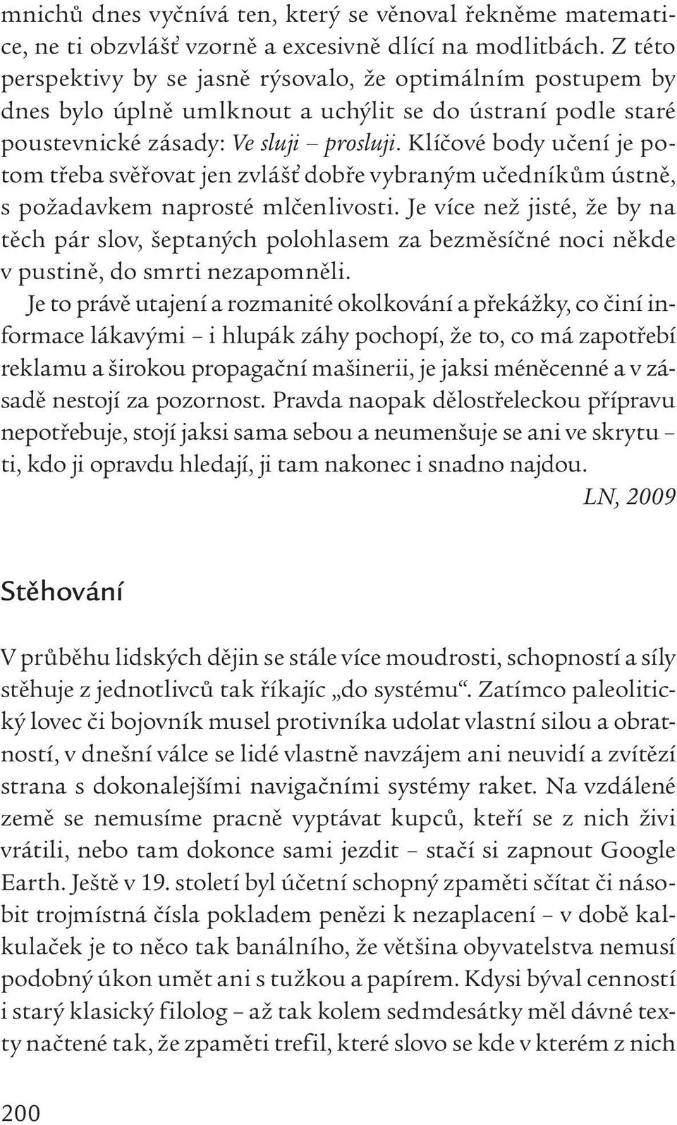 Klíčové body učení je potom třeba svěřovat jen zvlášť dobře vybraným učedníkům ústně, s požadavkem naprosté mlčenlivosti.