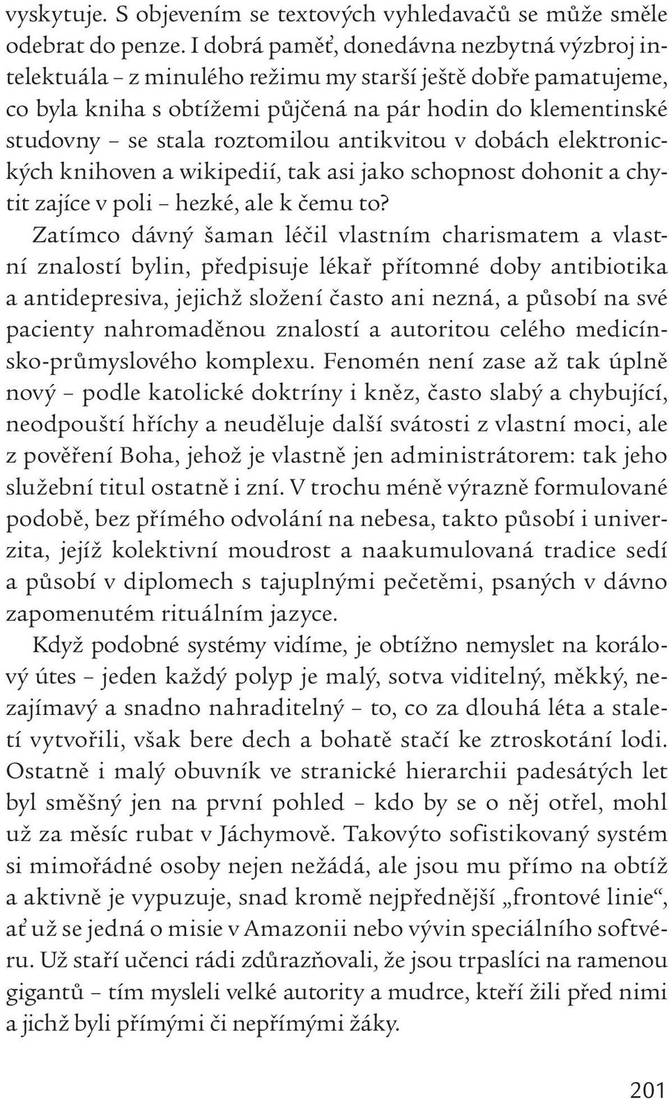 antikvitou v dobách elektronických knihoven a wikipedií, tak asi jako schopnost dohonit a chytit zajíce v poli hezké, ale k čemu to?