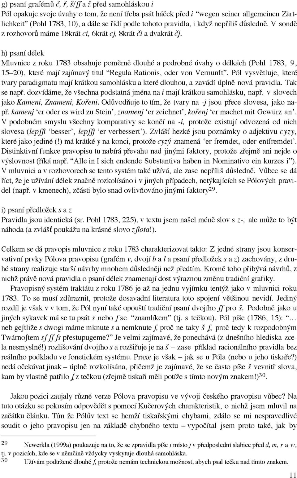 h) psan džlek Mluvnice z roku 1783 obsahuje pomžrnž dlouhž a podrobnž œvahy o džlk ch (Pohl 1783, 9, 15Ð20), kterž maj zaj mavù titul ÒRegula Rationis, oder von VernunftÓ.