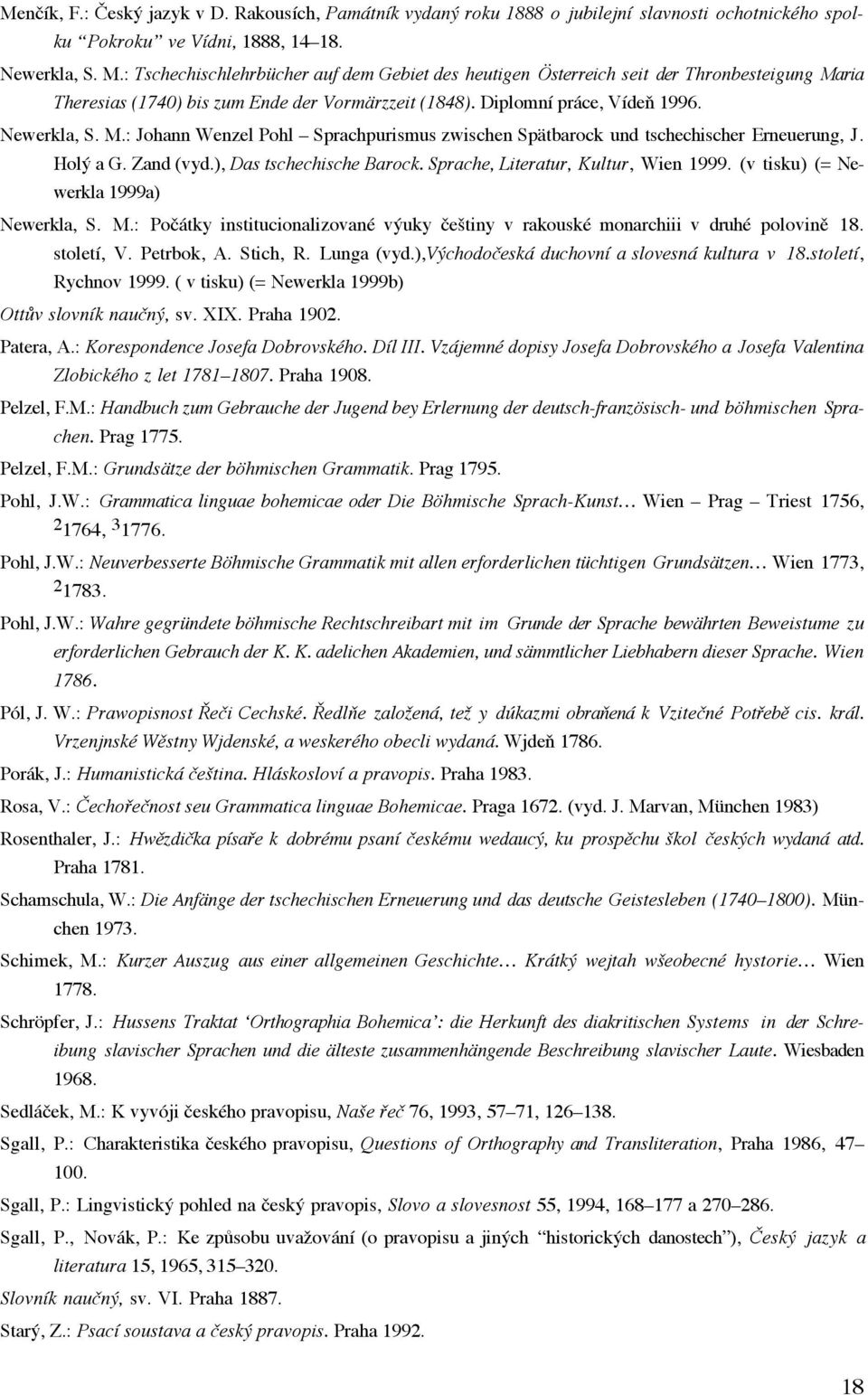Holù a G. Zand (vyd.), Das tschechische Barock. Sprache, Literatur, Kultur, Wien 1999. (v tisku) (= Newerkla 1999a) Newerkla, S. M.