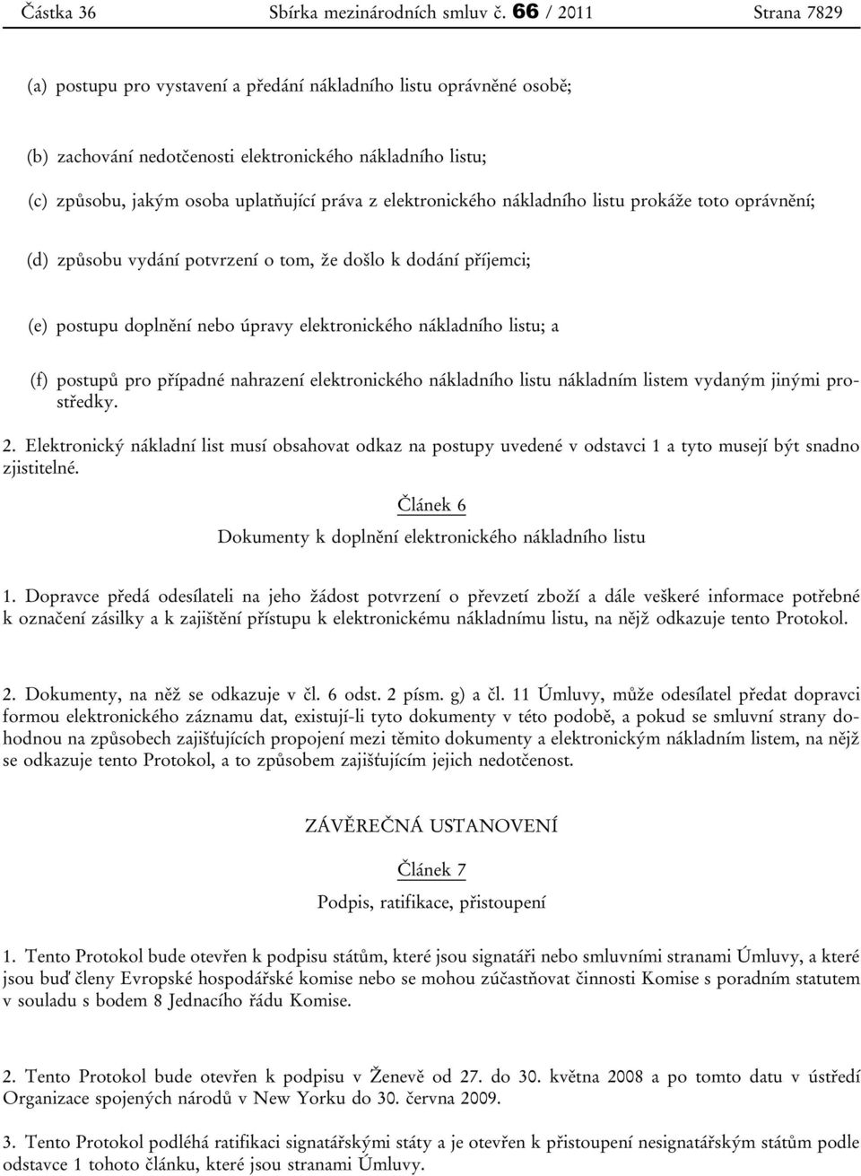 pro případné nahrazení elektronického nákladního listu nákladním listem vydaným jinými prostředky. 2.