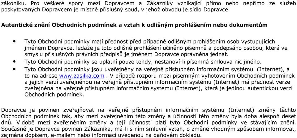 je toto odlišné prohlášení učiněno písemně a podepsáno osobou, která ve smyslu příslušných právních předpisů je jménem Dopravce oprávněna jednat.