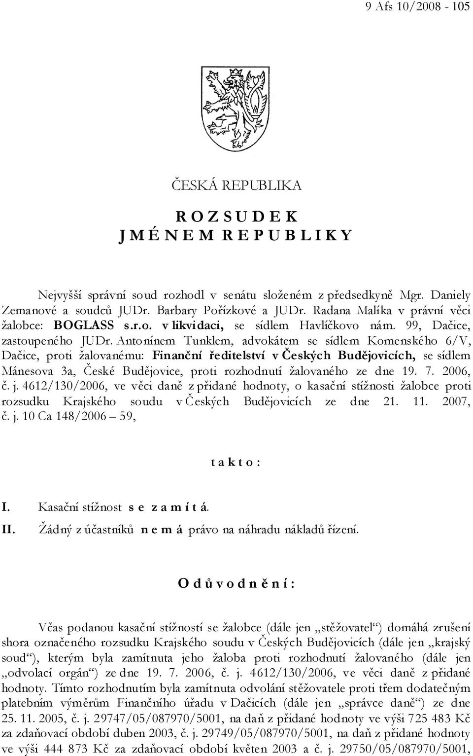 Antonínem Tunklem, advokátem se sídlem Komenského 6/V, Dačice, proti žalovanému: Finanční ředitelství v Českých Budějovicích, se sídlem Mánesova 3a, České Budějovice, proti rozhodnutí žalovaného ze