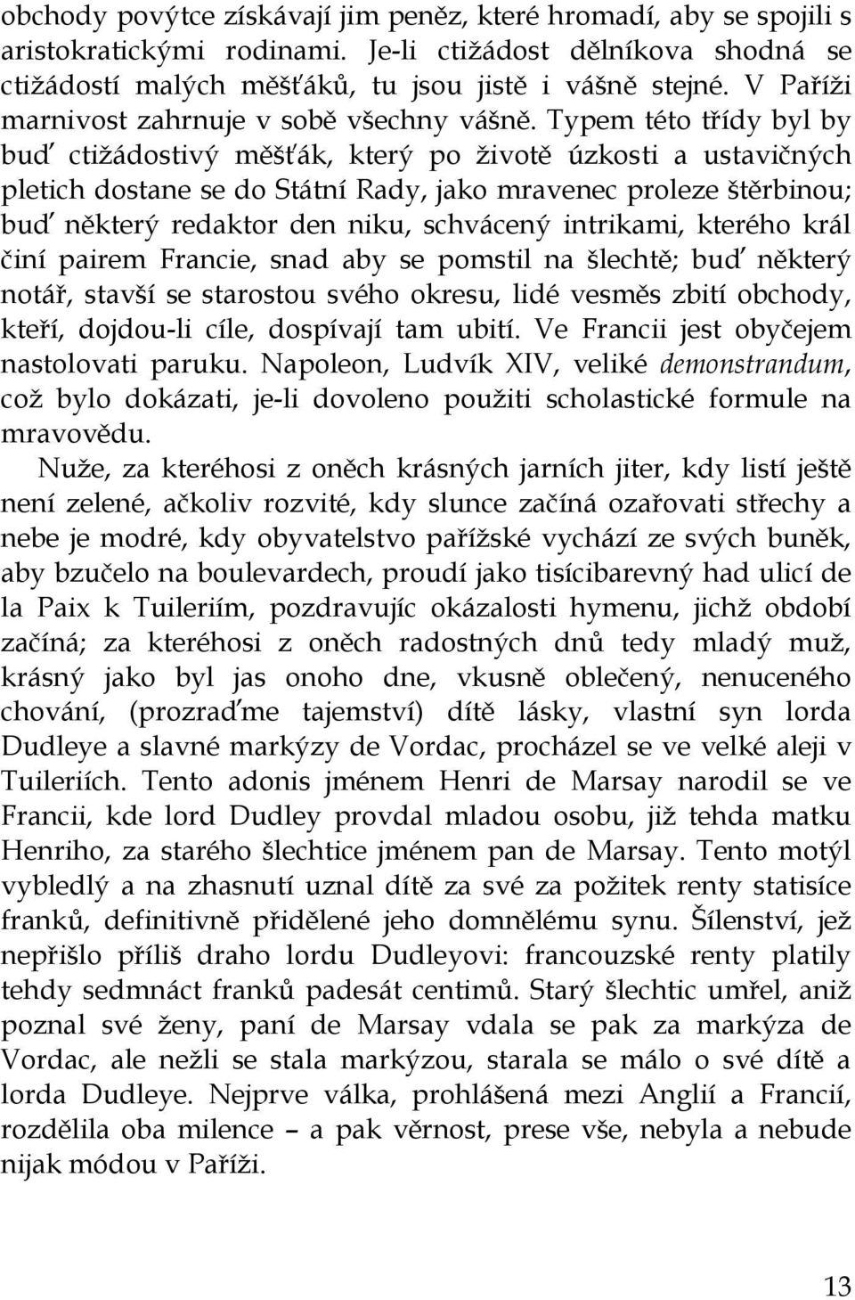 Typem této třídy byl by buď ctiţádostivý měšťák, který po ţivotě úzkosti a ustavičných pletich dostane se do Státní Rady, jako mravenec proleze štěrbinou; buď některý redaktor den niku, schvácený