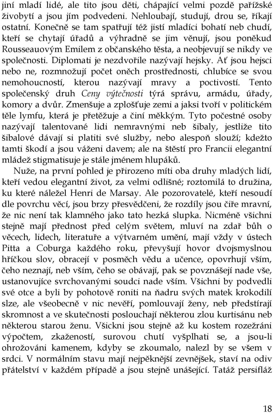 Diplomati je nezdvořile nazývají hejsky. Ať jsou hejsci nebo ne, rozmnoţují počet oněch prostřednosti, chlubíce se svou nemohoucností, kterou nazývají mravy a poctivostí.