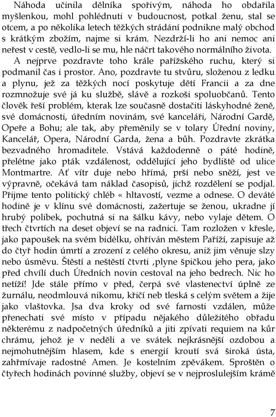 Ano, pozdravte tu stvůru, sloţenou z ledku a plynu, jeţ za těţkých nocí poskytuje dětí Francii a za dne rozmnoţuje své já ku sluţbě, slávě a rozkoši spoluobčanů.