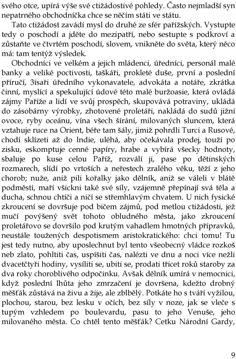 Obchodníci ve velkém a jejich mládenci, úředníci, personál malé banky a veliké poctivosti, taškáři, prokleté duše, první a poslední příručí, 3ísaři úředního vykonavatele, advokáta a notáře, zkrátka