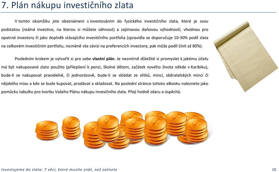 na preferencích investora, pak může podíl činit až 80%). Posledním krokem je vytvořit si pro sebe vlastní plán.