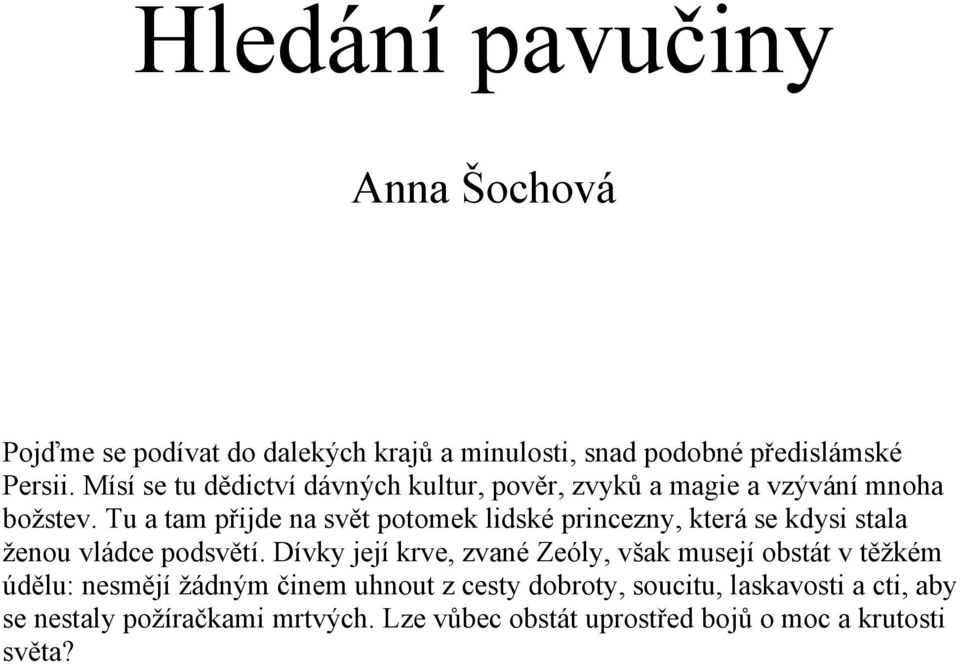 Tu a tam přijde na svět potomek lidské princezny, která se kdysi stala ženou vládce podsvětí.