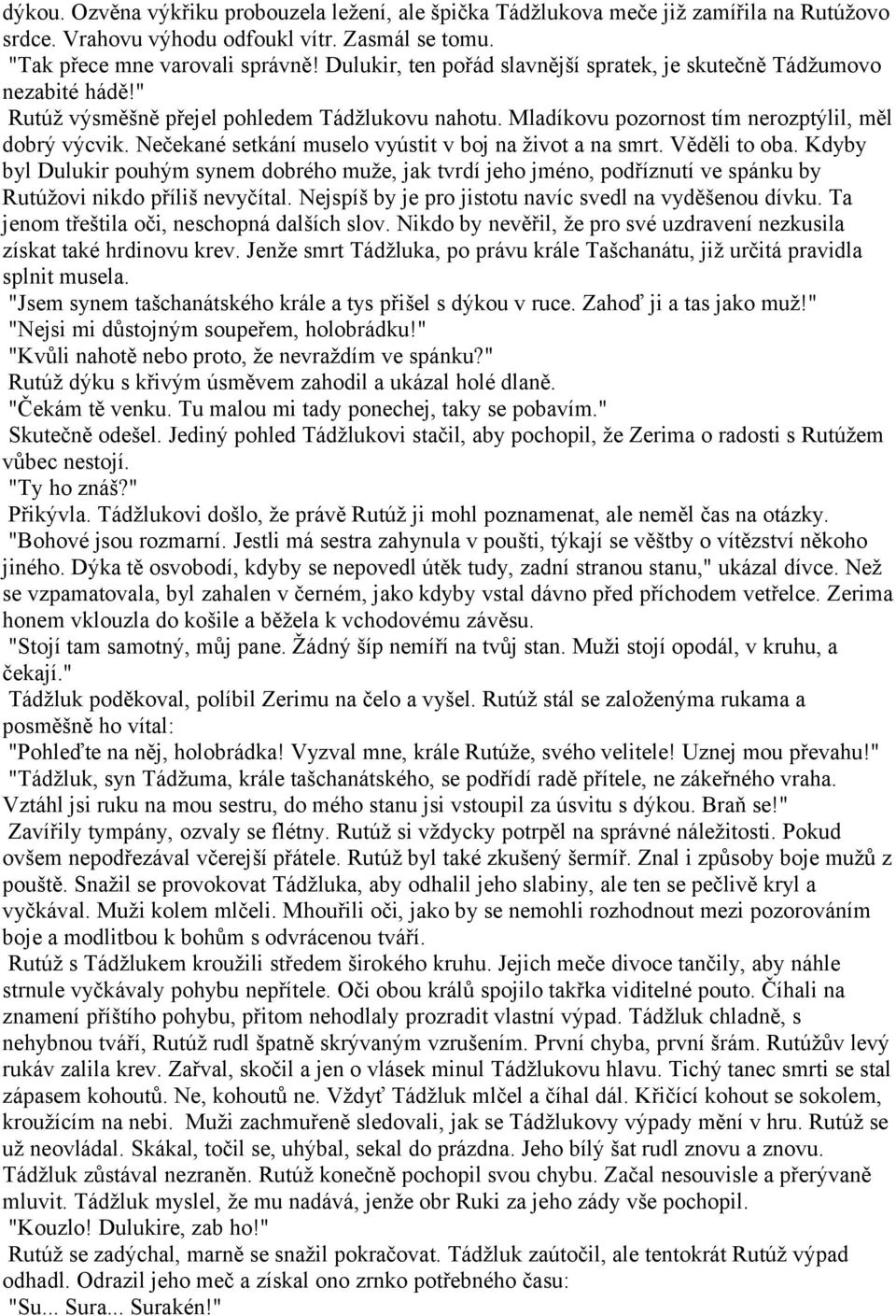 Nečekané setkání muselo vyústit v boj na život a na smrt. Věděli to oba. Kdyby byl Dulukir pouhým synem dobrého muže, jak tvrdí jeho jméno, podříznutí ve spánku by Rutúžovi nikdo příliš nevyčítal.