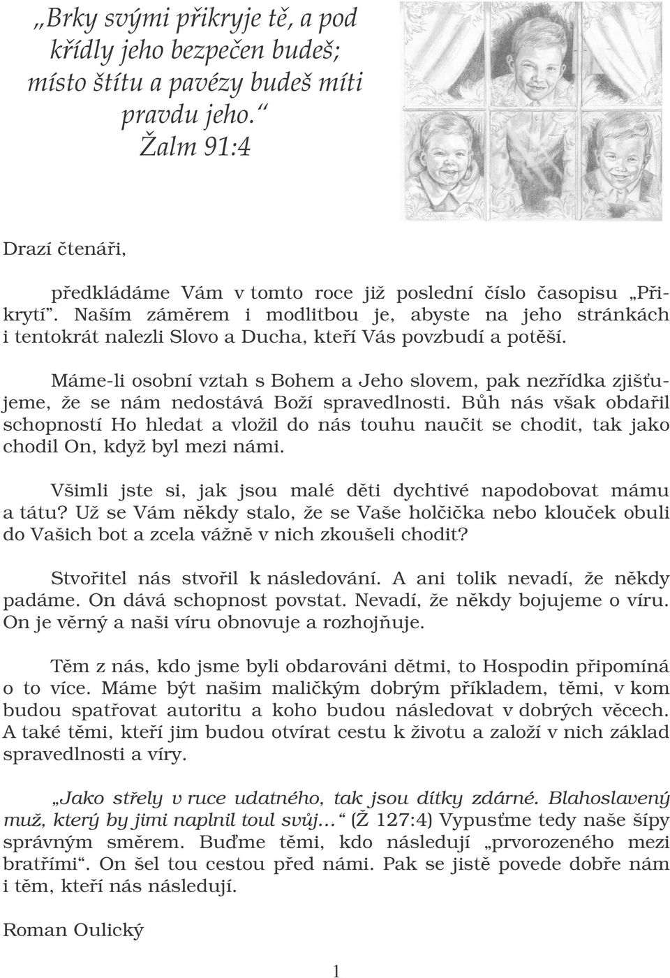 Máme-li osobní vztah s Bohem a Jeho slovem, pak nezídka zjišujeme, že se nám nedostává Boží spravedlnosti.