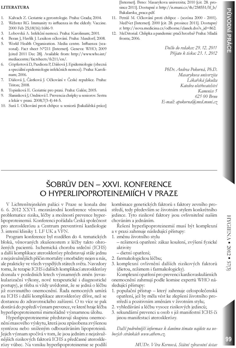 Geneva: WHO; 2009 [cited 2011 Dec 28]. Available from: http://www.who.int/ mediacentre/factsheets/fs211/en/. 6. Göpfertová D, Pazdiora P, Dáňová J.