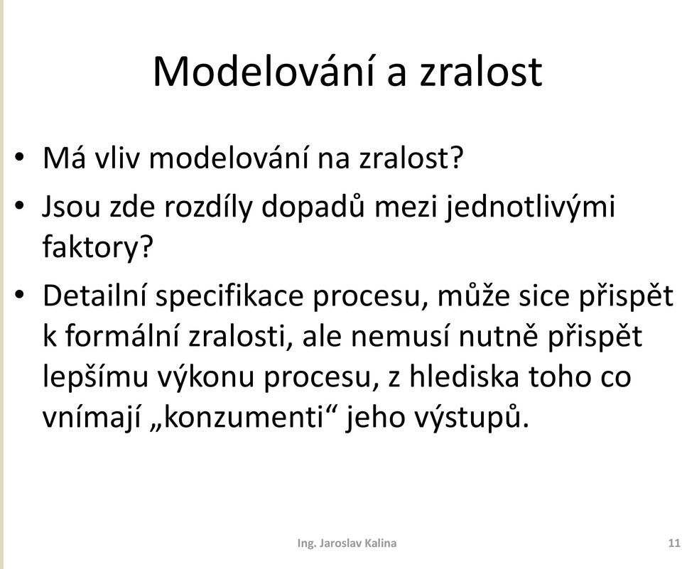 Detailní specifikace procesu, může sice přispět k formální zralosti, ale