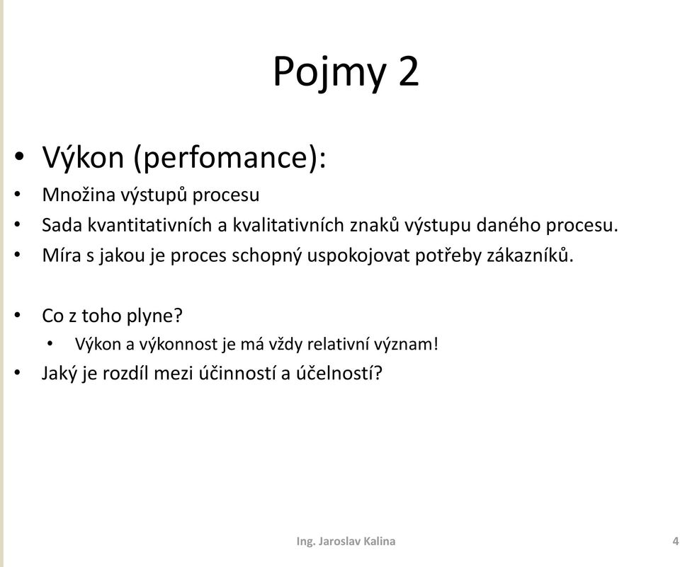 Míra s jakou je proces schopný uspokojovat potřeby zákazníků. Co z toho plyne?