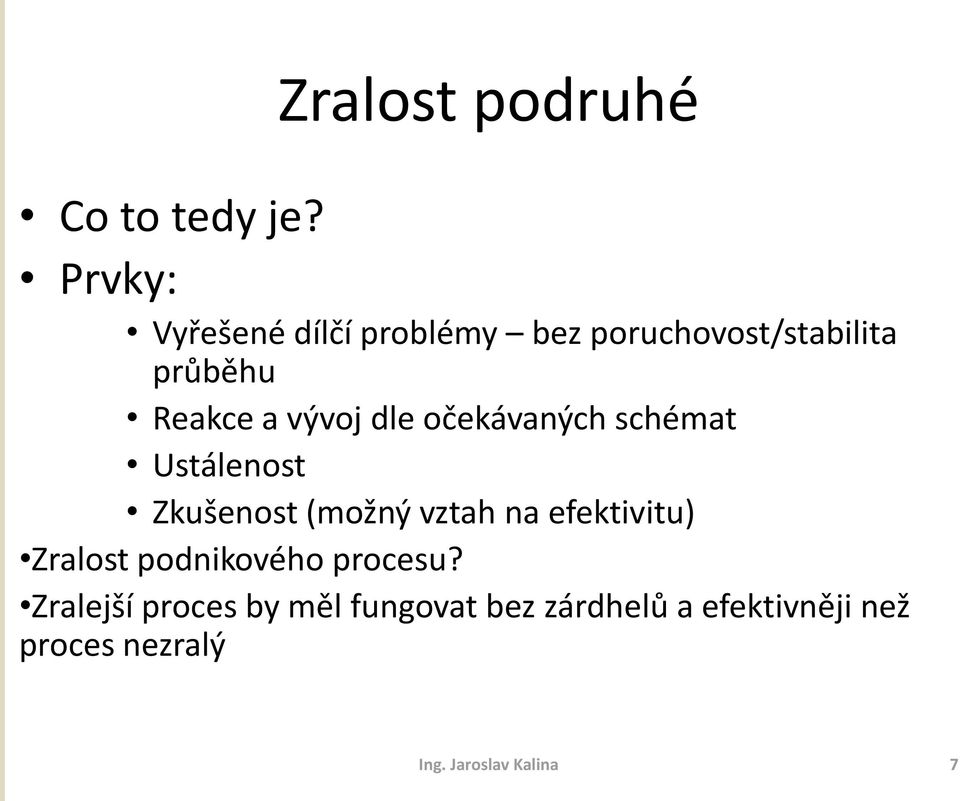 vývoj dle očekávaných schémat Ustálenost Zkušenost (možný vztah na efektivitu)