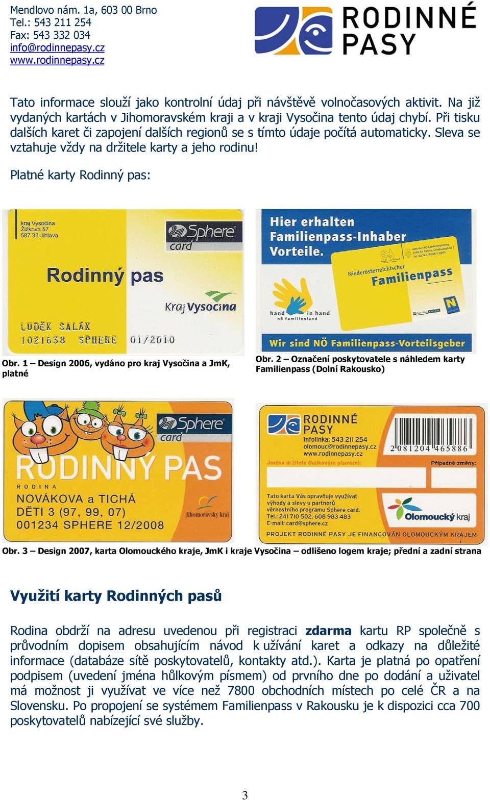 1 Design 2006, vydáno pro kraj Vysočina a JmK, platné Obr. 2 Označení poskytovatele s náhledem karty Familienpass (Dolní Rakousko) Obr.