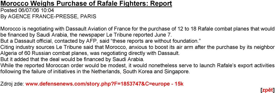 Citing industry sources Le Tribune said that Morocco, anxious to boost its air arm after the purchase by its neighbor Algeria of 60 Russian combat planes, was negotiating directly with Dassault.