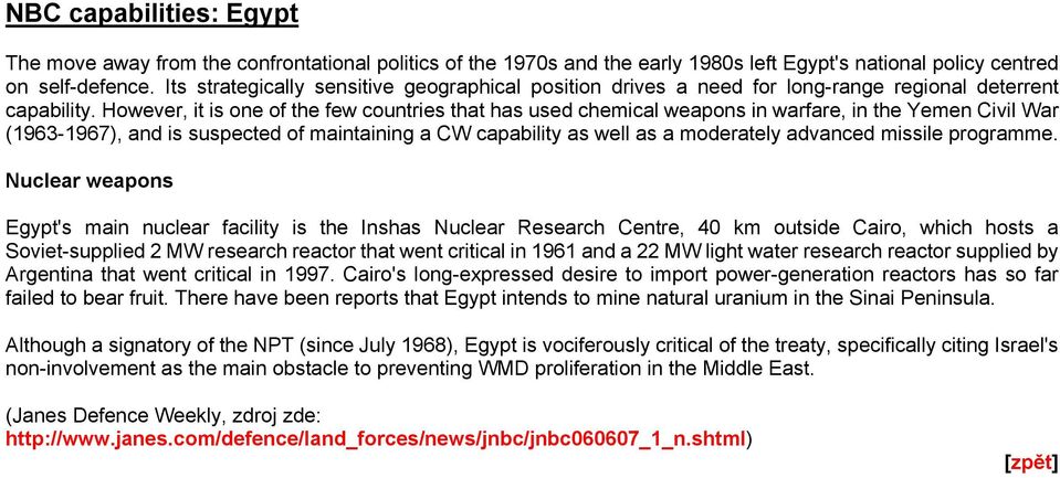 However, it is one of the few countries that has used chemical weapons in warfare, in the Yemen Civil War (1963-1967), and is suspected of maintaining a CW capability as well as a moderately advanced