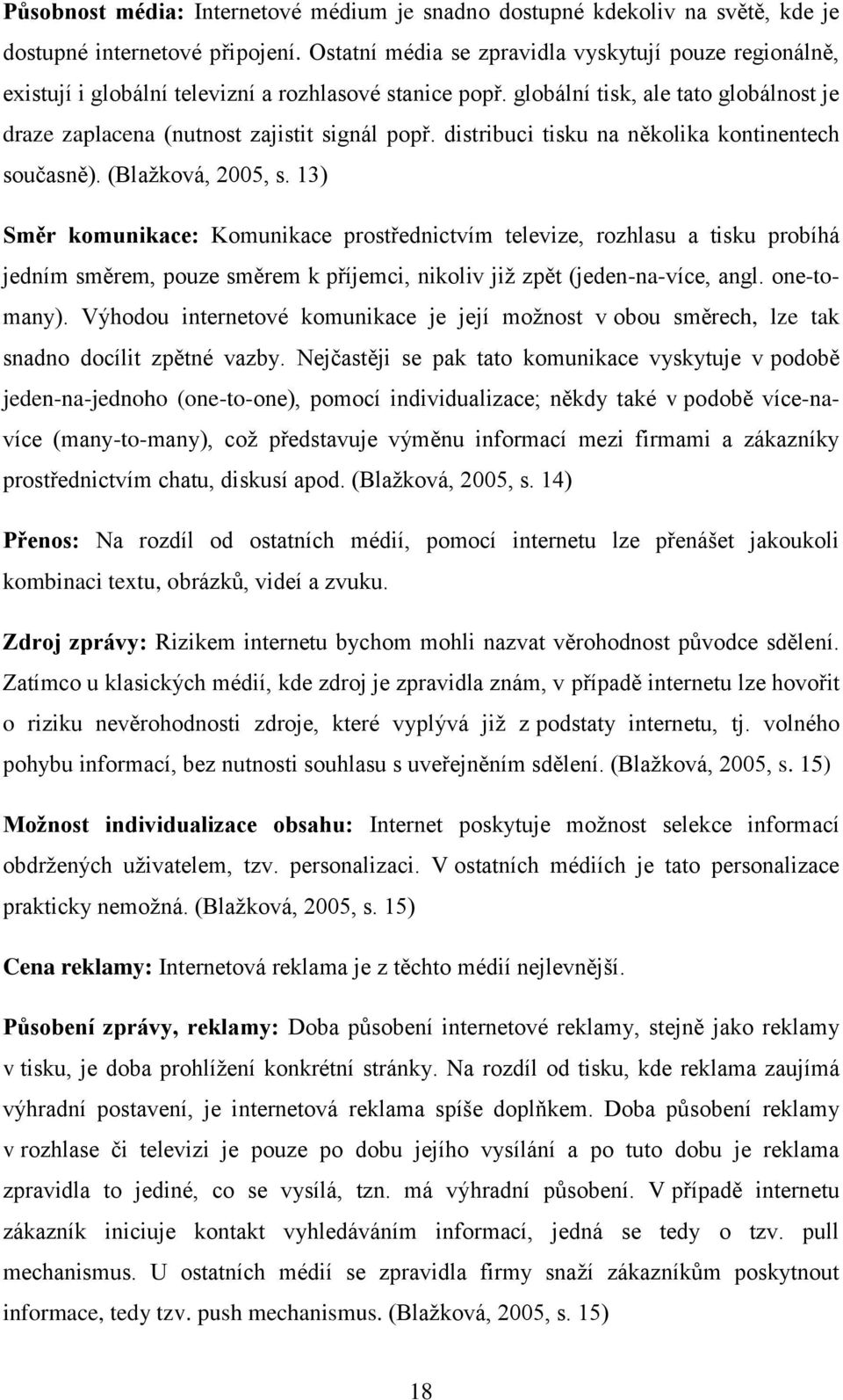 distribuci tisku na několika kontinentech současně). (Blaţková, 2005, s.