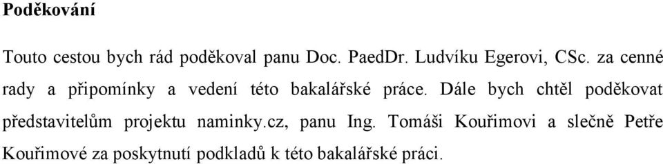 za cenné rady a připomínky a vedení této bakalářské práce.