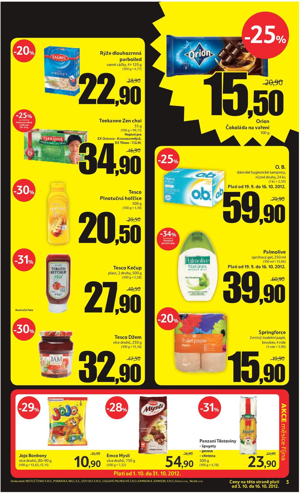 46,90/ 34,90 Tesco Plnotučná hořčice 500 g (100 g = 4,10) 29,50/ 20,50 Tesco Kečup plast, 2 druhy, 500 g (100 g = 5,58) 40,50/ 27,90 Tesco Džem více druhů, 250 g (100 g = 13,16) -34% Palmolive