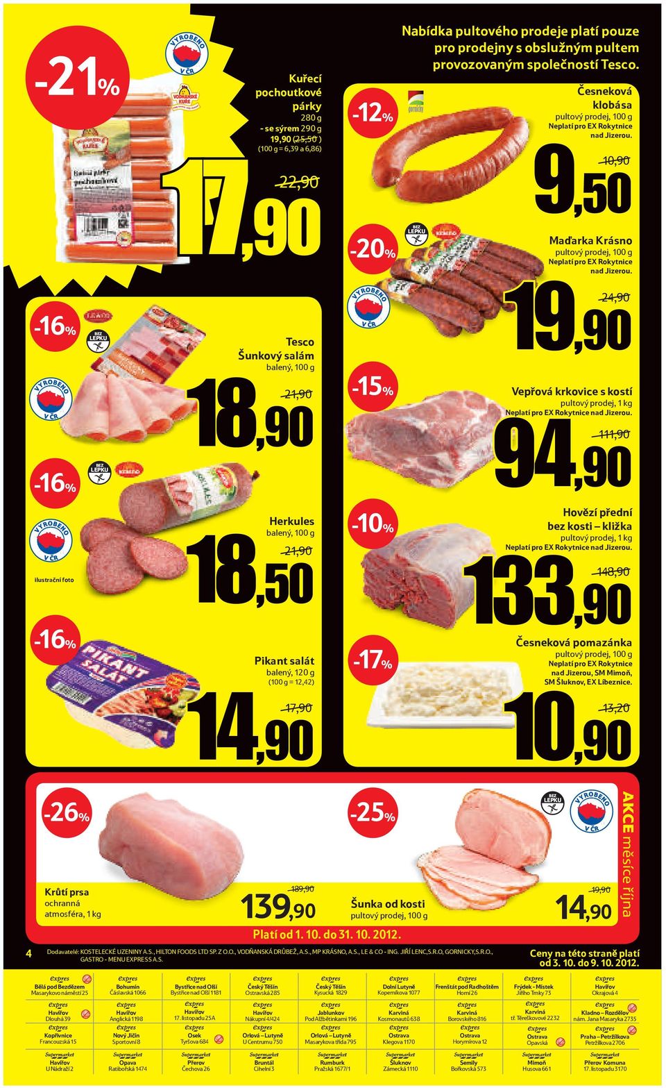 -16% Tesco Šunkový salám balený, 100 g 24,90/ -16% 21,90/ 18,90-15% Vepřová krkovice s kostí pultový prodej, 1 kg Neplatí pro EX Rokytnice nad Jizerou.