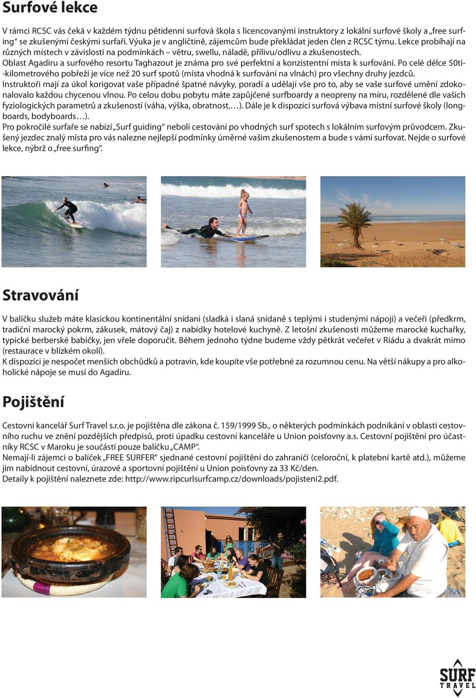 Oblast Agadiru a surfového resortu Taghazout je známa pro své perfektní a konzistentní místa k surfování.