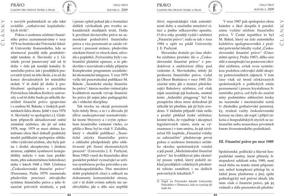 Gi - rášek; prvně jmenovaný stál od té doby v čele jak tamější katedry finančního práva, tak i pozdějších pracovních týmů na této škole, a to až do konce devadesátých let minulého století.