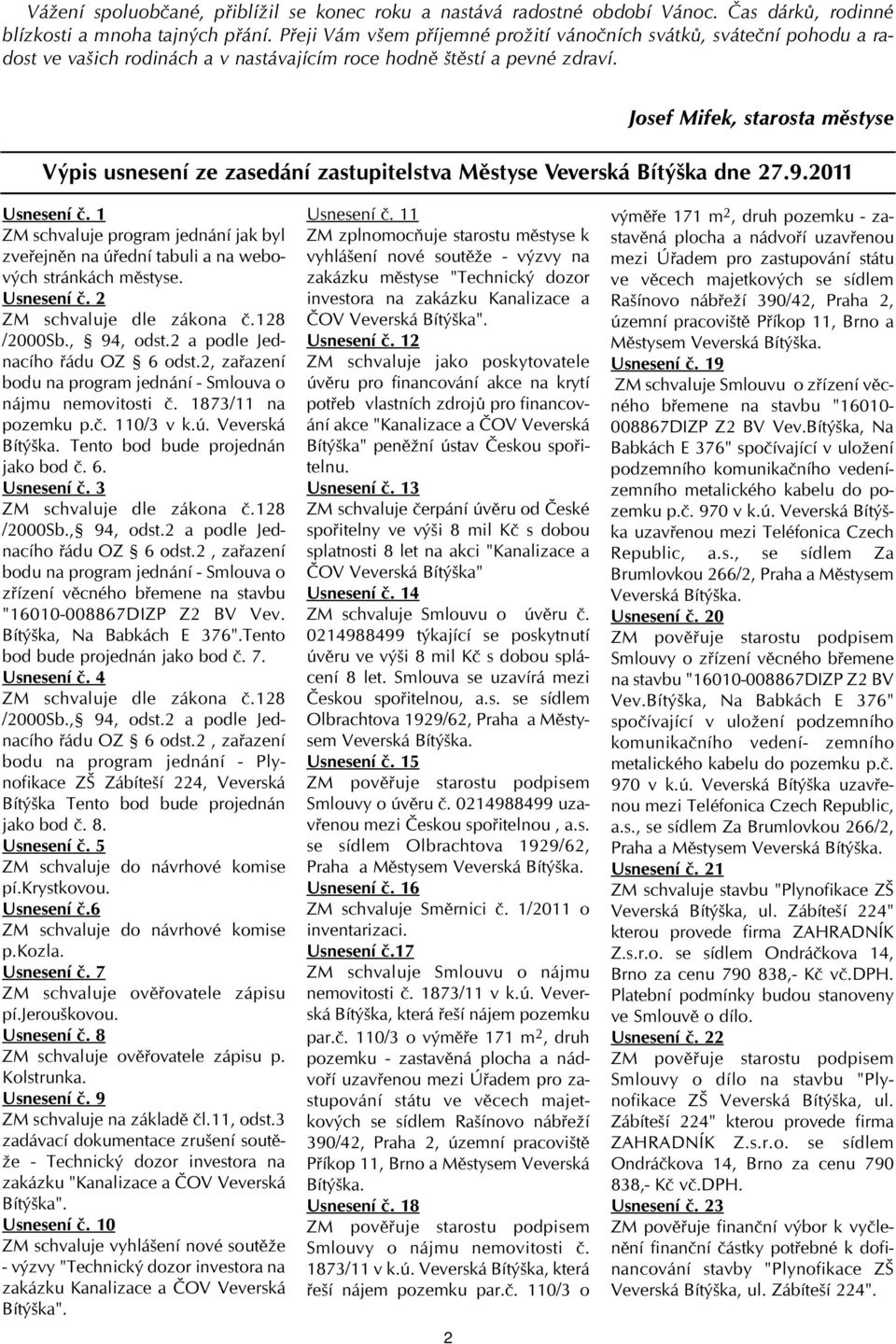 Josef Mifek, starosta městyse Výpis usnesení ze zasedání zastupitelstva Městyse Veverská Bítýška dne 27.9.2011 Usnesení č.