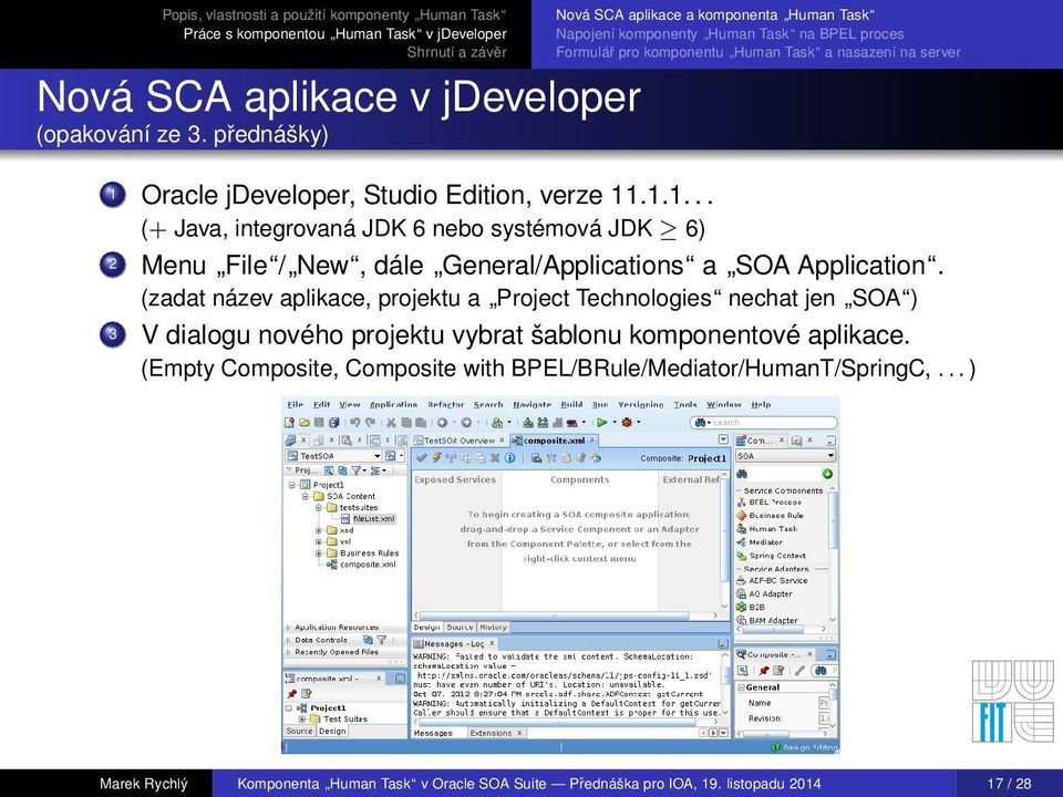 jdeveloper, Studio Edition, verze 11.1.1... (+ Java, integrovaná JDK 6 nebo systémová JDK 6) 2 Menu File / New, dále General/Applications a SOA Application.